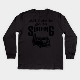 All i do is go to Surfing, Funny Kids Long Sleeve T-Shirt